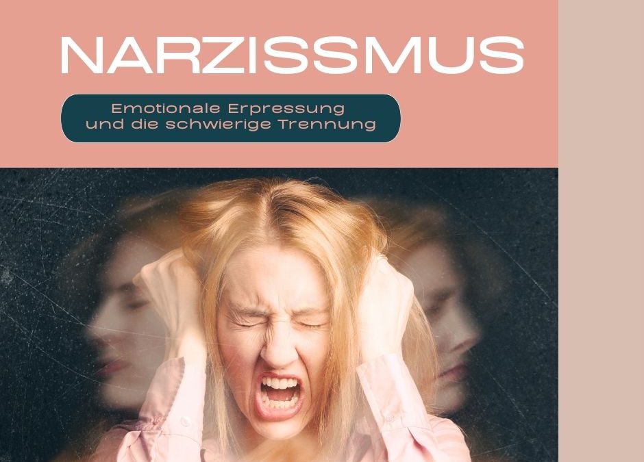 Narzissmus: Emotionale Erpressung und die schwierige Trennung