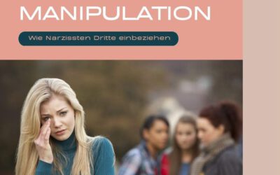 Narzisstische Manipulation: Wie Narzissten Dritte in ihre Spielchen einbeziehen